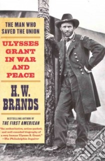 The Man Who Saved the Union libro in lingua di Brands H. W.