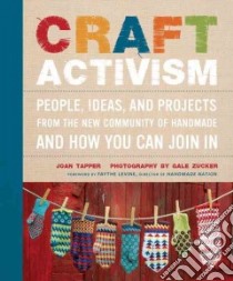 Craft Activism libro in lingua di Tapper Joan, Zucker Gale (PHT), Levine Faythe (FRW)