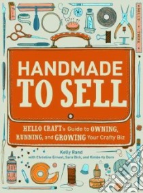 Handmade to Sell libro in lingua di Rand Kelly, Ernest Christine, Dick Sara, Dorn Kimberly, Zollars Jaime (ILT)
