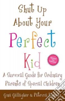 Shut Up About Your Perfect Kid libro in lingua di Gallagher Gina, Konjoian Patricia