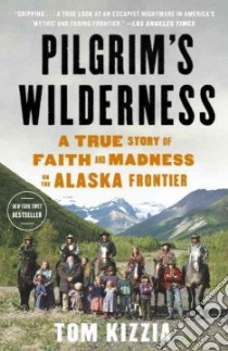 Pilgrim's Wilderness libro in lingua di Kizzia Tom