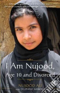 I Am Nujood, Age 10 and Divorced libro in lingua di Ali Nujood, Minoui Delphine