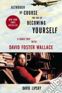 Although of Course You End Up Becoming Yourself libro in lingua di Lipsky David
