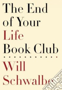 The End of Your Life Book Club libro in lingua di Schwalbe Will
