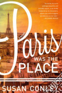Paris Was the Place libro in lingua di Conley Susan