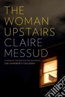 The Woman Upstairs libro in lingua di Messud Claire