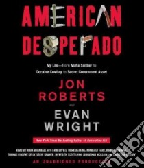 American Desperado (CD Audiobook) libro in lingua di Roberts Jon, Wright Evan, Bramhall Mark (NRT), Davies Erik (NRT), Deakins Mark (NRT)