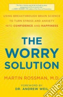 The Worry Solution libro in lingua di Rossman Martin M.D., Weil Andrew (FRW)