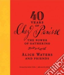 40 Years of Chez Panisse libro in lingua di Waters Alice, Trillin Calvin (FRW), Pollan Michael (AFT)