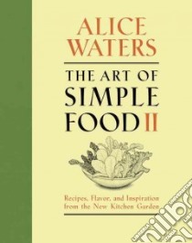 The Art of Simple Food II libro in lingua di Waters Alice, Kerr Kelsie (CON), Curtan Patricia (ILT)