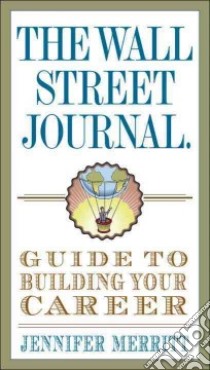 The Wall Street Journal Guide to Building Your Career libro in lingua di Merritt Jennifer