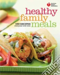 American Heart Association Healthy Family Meals libro in lingua di American Heart Association (COR)
