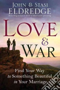 Love and War libro in lingua di Eldredge John, Eldredge Stasi