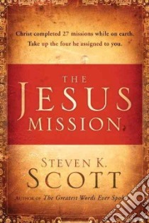 The Jesus Mission libro in lingua di Scott Steven K.