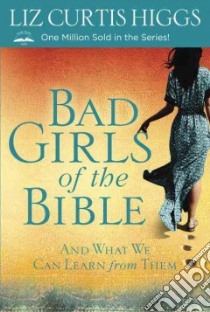 Bad Girls of the Bible libro in lingua di Higgs Liz Curtis