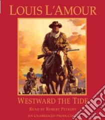 Westward the Tide (CD Audiobook) libro in lingua di L'Amour Louis, Petkoff Robert (NRT)