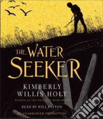 The Water Seeker (CD Audiobook) libro in lingua di Holt Kimberly Willis, Patton Will (NRT)