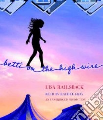 Betti on the High Wire (CD Audiobook) libro in lingua di Railsback Lisa, Gray Rachel (NRT)