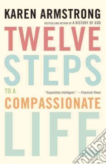 Twelve Steps to a Compassionate Life libro in lingua di Armstrong Karen