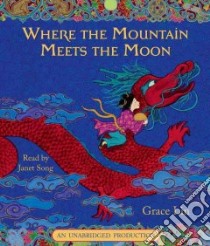 Where the Mountain Meets the Moon (CD Audiobook) libro in lingua di Lin Grace, Song Janet (NRT)