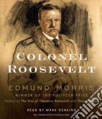 Colonel Roosevelt (CD Audiobook) libro in lingua di Morris Edmund, Deakins Mark (NRT)