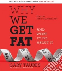 Why We Get Fat (CD Audiobook) libro in lingua di Taubes Gary, Chamberlain Mike (NRT)