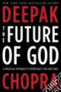 The Future of God libro in lingua di Chopra Deepak