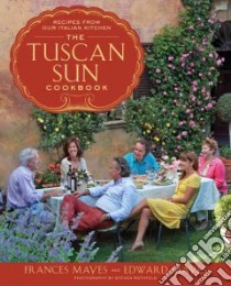 The Tuscan Sun Cookbook libro in lingua di Mayes Frances, Mayes Edward, Rothfeld Steven (PHT)