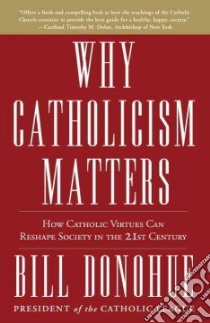 Why Catholicism Matters libro in lingua di Donohue Bill
