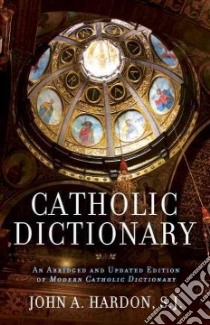 Catholic Dictionary libro in lingua di Hardon John A.