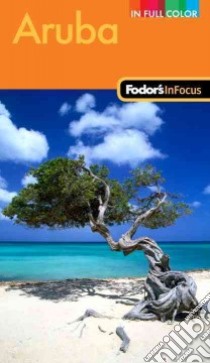 Fodor's in Focus Aruba libro in lingua di Fodor's Travel Publications Inc. (COR)