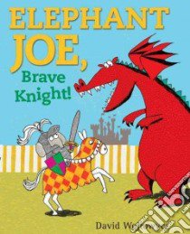 Elephant Joe, Brave Knight! libro in lingua di Wojtowycz David