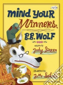 Mind Your Manners, B. B. Wolf libro in lingua di Sierra Judy, Seibold J. Otto (ILT)