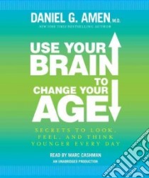 Use Your Brain to Change Your Age (CD Audiobook) libro in lingua di Amen Daniel G., Cashman Marc (NRT)