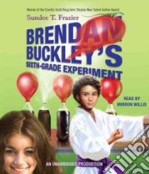 Brendan Buckley's Sixth-Grade Experiment (CD Audiobook) libro in lingua di Frazier Sundee T., Willis Mirron (NRT)