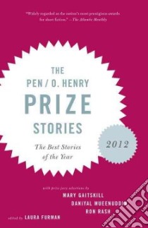 The Pen / O. Henry Prize Stories 2012 libro in lingua di Furman Laura (COM), Gaitskill Mary (CON), Mueenuddin Daniyal (CON), Rash Ron (CON)