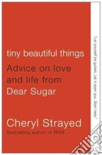Tiny Beautiful Things libro in lingua di Strayed Cheryl