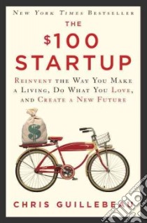 The $100 Startup libro in lingua di Guillebeau Chris