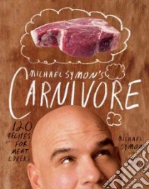 Michael Symon's Carnivore libro in lingua di Symon Michael, Trattner Douglas (CON), May Jennifer (PHT)