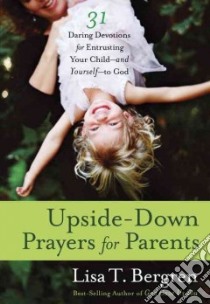 Upside-down Prayers for Parents libro in lingua di Bergren Lisa Tawn