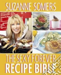 The Sexy Forever Recipe Bible libro in lingua di Somers Suzanne