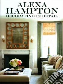 Decorating in Detail libro in lingua di Hampton Alexa, Simpson Jill Kirchner (CON), Freihon Steve (PHT)