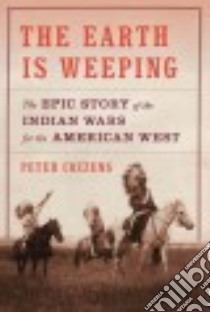 The Earth Is Weeping libro in lingua di Cozzens Peter