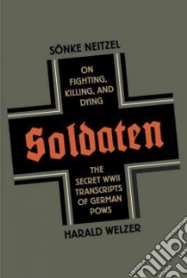 Soldaten libro in lingua di Neitzel Sonke, Welzer Harald, Chase Jefferson (TRN)