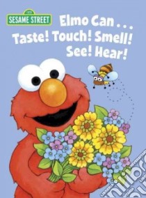 Elmo Can... Taste! Touch! Smell! See! Hear! libro in lingua di Muntean Michaela, Swanson Maggie (ILT)