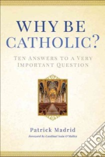 Why Be Catholic? libro in lingua di Madrid Patrick, O'malley Seán Cardinal (FRW)
