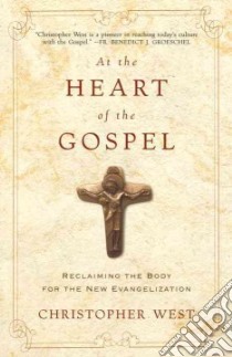 At the Heart of the Gospel libro in lingua di West Christopher