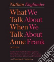 What We Talk About When We Talk About Anne Frank (CD Audiobook) libro in lingua di Englander Nathan, Bramhall Mark (NRT), Heyborne Kirby (NRT), Hoppe Lincoln (NRT), Morey Arthur (NRT)
