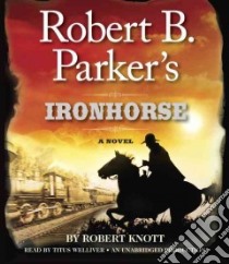 Robert B. Parker's Ironhorse (CD Audiobook) libro in lingua di Knott Robert, Welliver Titus (NRT)