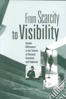 From Scarcity to Visibility libro in lingua di Long J. Scott., Panel to Study Gender Differences in Career Outcomes, Skidmore Linda C. (EDT), Gaddy Catherine D. (EDT), National Research Council (U. S.), Long J. Scott. (EDT), National Research Council (U. S.) Panel for the Study of Gender differe